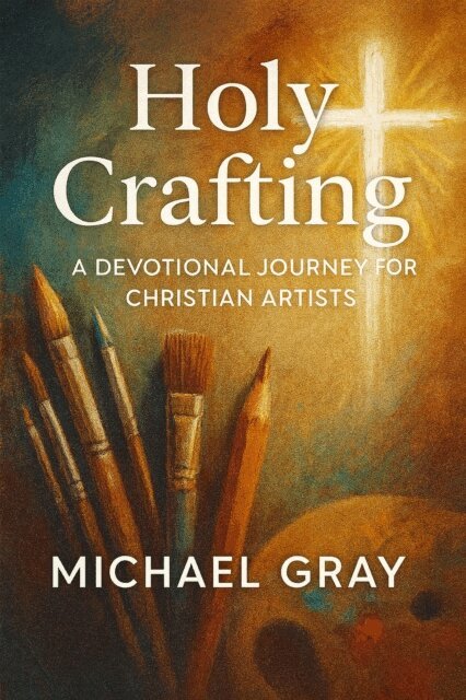 Michael Gray - Holy Crafting: A Devotional Journey for Christian Artists, E-bok