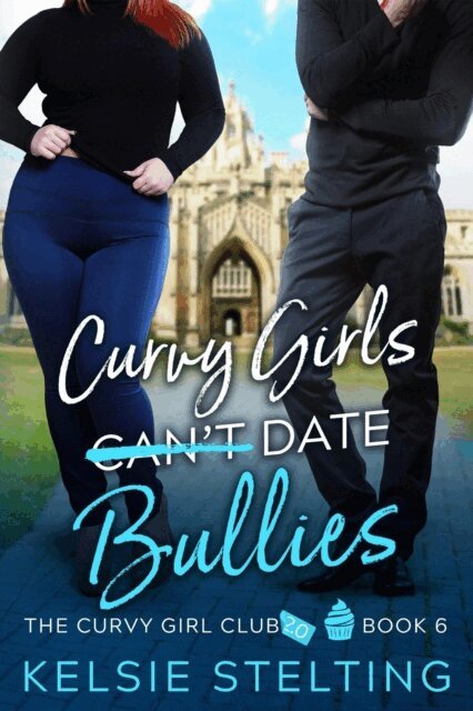 Kelsie Stelting - Curvy Girls Can't Date Bullies, E-bok