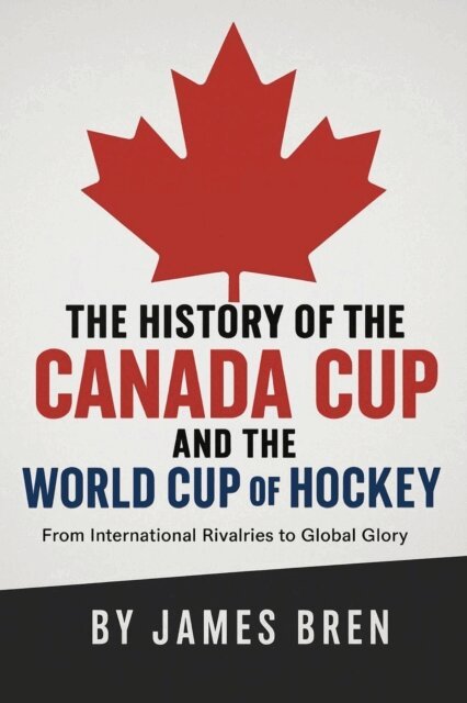 History of the Canada Cup and the World Cup of Hockey