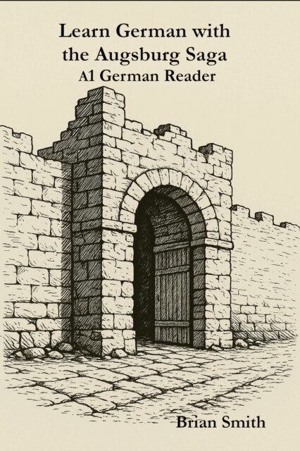 Brian Smith - Learn German with the Augsburg Saga -A1 German Reader, E-bok