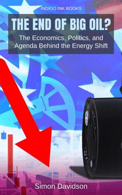 Simon Davidson - End of Big Oil? The Economics, Politics, and Agenda Behind the Energy Shift, E-bok