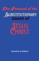 Dominion O Roberts - Protocol of the Substitutionary Death of Jesus Christ, Häftad. Tillgänglighet: Lägg i varukorg