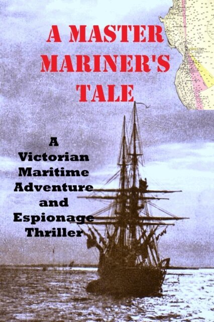 Fred Cooper - MASTER MARINER'S TALE: A Victorian Maritime Adventure and Espionage Thriller, E-bok