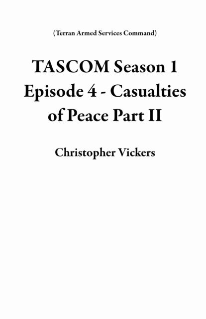 Christopher Vickers - TASCOM Season 1 Episode 4 - Casualties of Peace Part II, E-bok