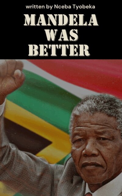 Nceba Oscar Tyobeka - Mandela was Better, E-bok