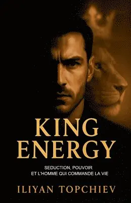 Iliyan Topchiev - King Energy - Séduction, Pouvoir et l'Homme qui Commande la Vie, Häftad. Tillgänglighet: Lägg i varukorg