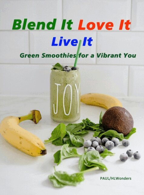 Paul Sir, HLWonders - Blend It, Love It, Live It - Green Smoothies for a Vibrant You, E-bok