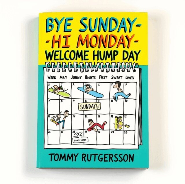 Tommy Rutgersson - Bye Sunday - Hi Monday - Wellcome Hump Day, E-bok. Tillgänglighet: Lägg i varukorg