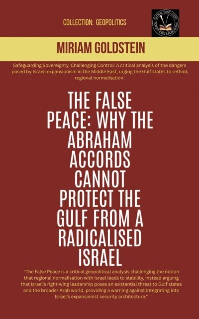 Miriam Goldstein - False Peace: Why The Abraham Accords Cannot Protect The Gulf From A radicalised Israel, E-bok