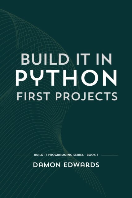 Damon Edwards - Build It in Python: First Projects, E-bok