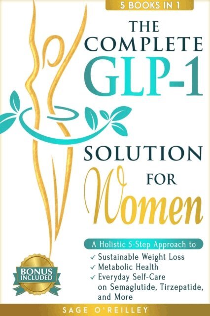 Sage O'Reilley - Complete GLP-1 Solution for Women: A Holistic 5-Step Approach to Sustainable Weight Loss, Metabolic Wellness and Everyday Self-Care on Semaglutide, Tirzepatide, and More, E-bok. Tillgänglighet: Lägg i varukorg