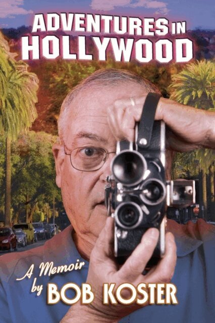Bob Koster - Adventures in Hollywood: A Memoir, E-bok