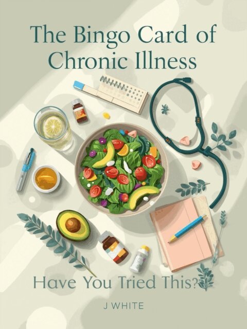 J White - Bingo Card of Chronic Illness: Have you tried this?, E-bok