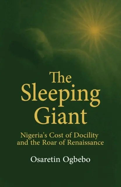 OSARETIN OGBEBO - Sleeping Giant, Nigeria's Cost of Docility and the Roar of Renaissance, E-bok. Tillgänglighet: Lägg i varukorg