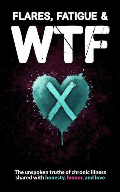 Wellness Warrior Press - Flares, Fatigue & WTF, E-bok