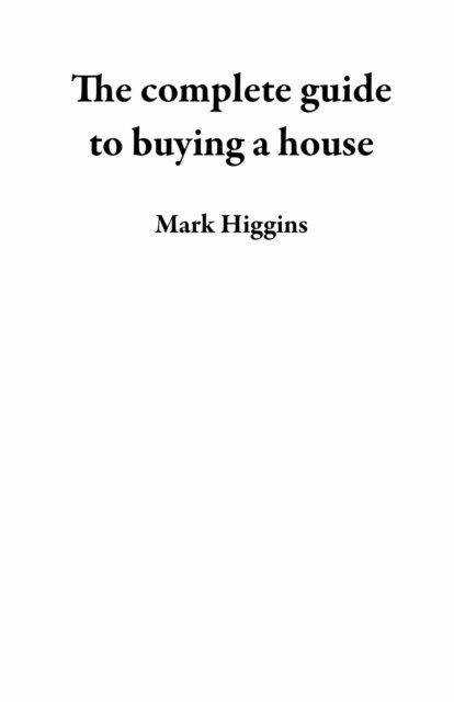 Mark Higgins - complete guide to buying a house, E-bok. Tillgänglighet: Lägg i varukorg
