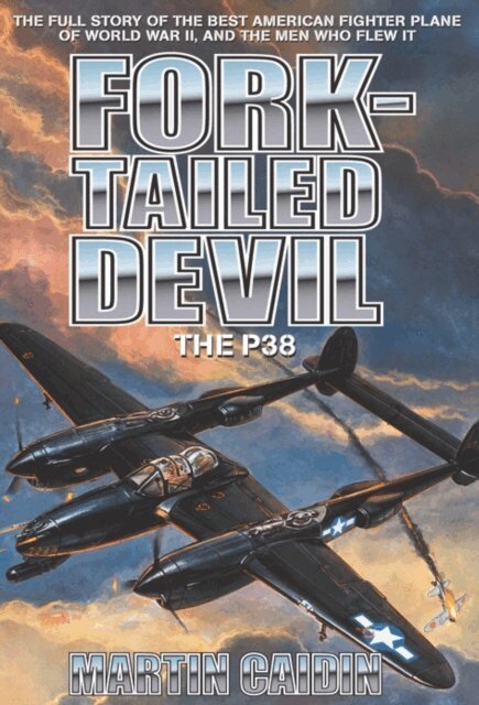 Martin Caidin - Fork-Tailed Devil: The P-38, E-bok