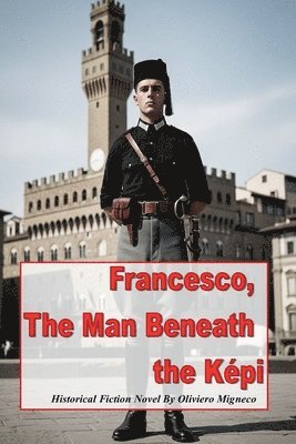 Oliviero Migneco - Francesco The Man Beneath the Képi, Häftad. Tillgänglighet: Lägg i varukorg
