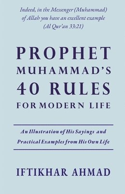 Iftikhar Ahmad - Prophet Muhammad's 40 Rules for Modern Life, Häftad