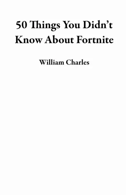 William Charles - 50 Things You Didn't Know About Fortnite, E-bok. Tillgänglighet: Lägg i varukorg
