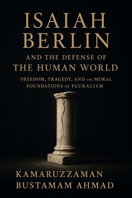 Kamaruzzaman Bustamam Ahmad - ISAIAH BERLIN AND THE DEFENSE OF THE HUMAN WORLD Freedom, Tragedy, and the Moral Foundations of Pluralism, E-bok. Tillgänglighet: Lägg i varukorg