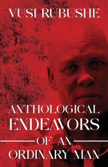 Vusi Rubushe, Major Vusi Rubushe - Anthological Endeavours of an Ordinary Man, E-bok