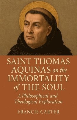 Francis Carter - Saint Thomas Aquinas on the Immortality of the Soul, Häftad