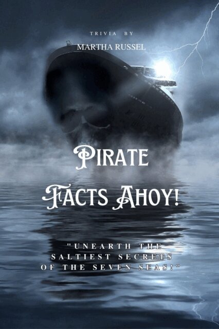 Martha Russel - Pirate Facts Ahoy! - Swashbuckling Facts and Legends, E-bok