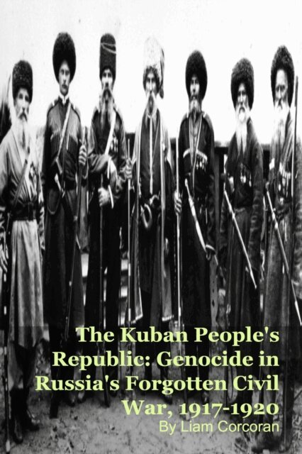 Liam Corcoran - Kuban People's Republic: Genocide in Russia's Forgotten Civil War, 1917-1920, E-bok