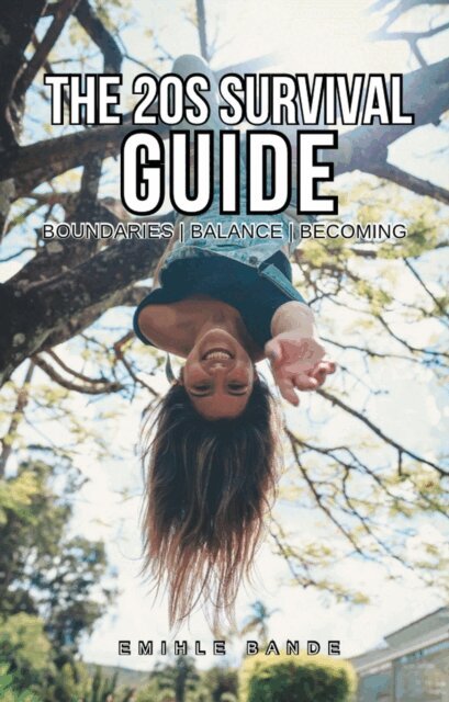 Emihle Bande - 20s Survival Guide: Boundaries | Balance | Becoming, E-bok