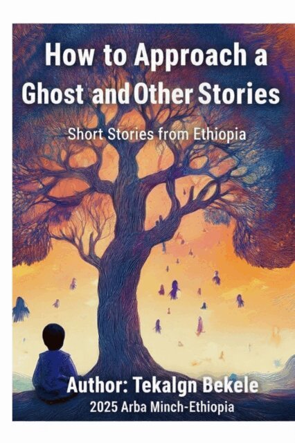 Tekalign Bekele - How to Approach a Ghost and Other stories, E-bok