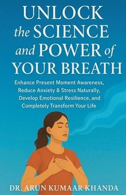 Arun Kumaar Khanda - Unlock the Science and Power of Your Breath, Häftad. Tillgänglighet: Lägg i varukorg