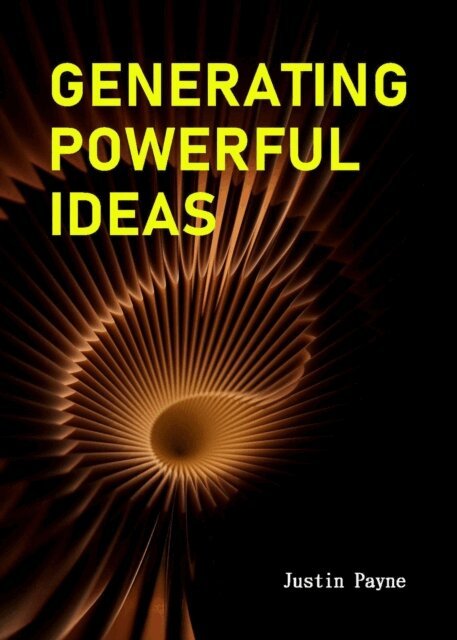Justin Payne - Generating Powerful Ideas, E-bok