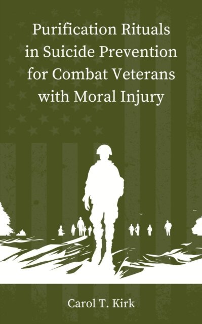 Carol T. Kirk - Purification Rituals in Suicide Prevention for Combat Veterans with Moral Injury, E-bok