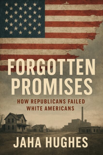 Jaha Hughes - Forgotten Promises: How Republicans Failed White Americans, E-bok. Tillgänglighet: Lägg i varukorg