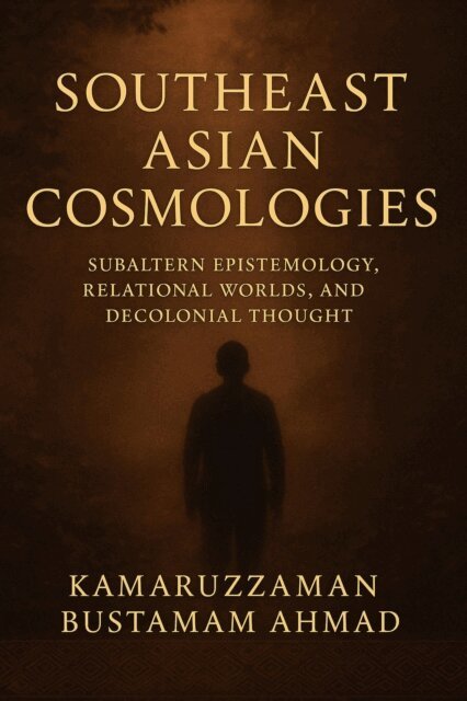 Kamaruzzaman Bustamam Ahmad - Southeast Asian Cosmologies: Subaltern Epistemology, Relational Worlds, and Decolonial Thought, E-bok. Tillgänglighet: Lägg i varukorg