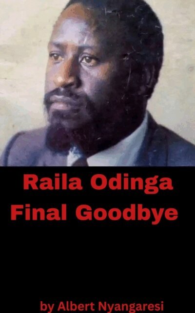 Albert Nyangaresi - Raila Odinga Final Goodbye, E-bok