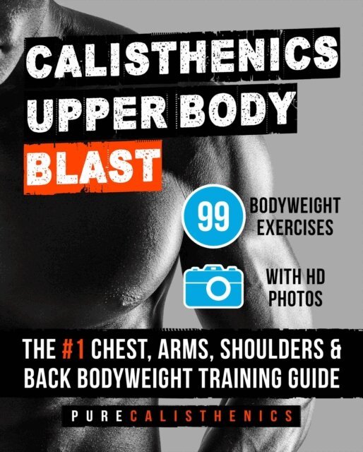 Pure Calisthenics - Calisthenics - Upper Body Blast, E-bok. Tillgänglighet: Lägg i varukorg