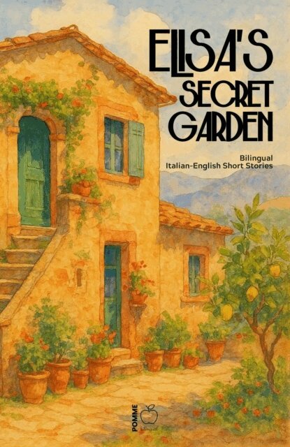 Pomme Bilingual - Elisa's Secret Garden: Bilingual Italian-English Short Stories, E-bok