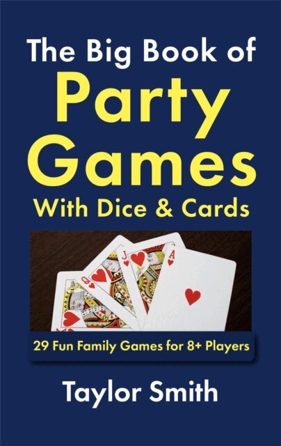 Taylor Smith - Big Book of Party Games With Dice & Cards: 29 Fun Family Games for 8+ Players, E-bok