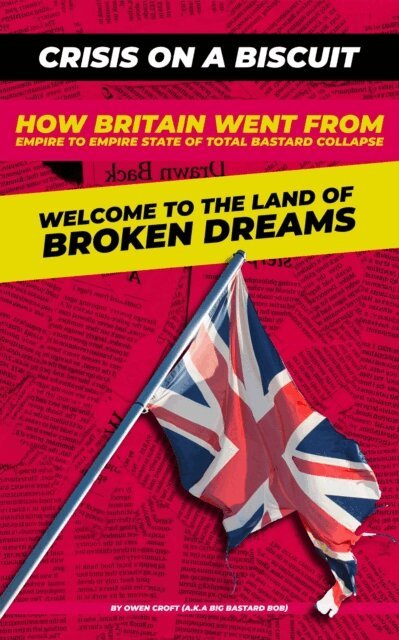 Owen Croft - Crisis on a Biscuit- How Britain Went from Empire to Empire State of Total Bastard Collapse, E-bok