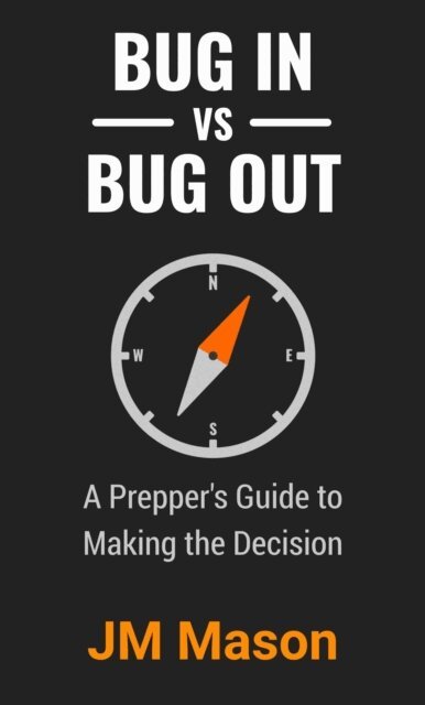 JM Mason - Bug In vs Bug Out: A Prepper's Guide to Making the Decision, E-bok. Tillgänglighet: Lägg i varukorg