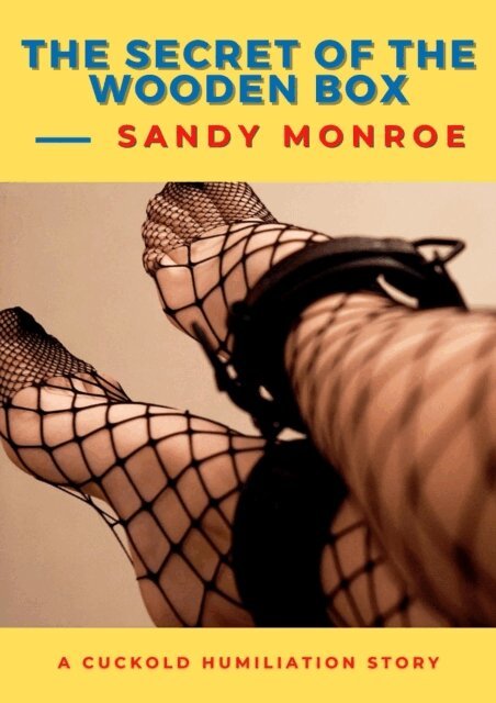 Sandy Monroe - Secret of the Wooden Box - A Cuckold Humiliation Story, E-bok