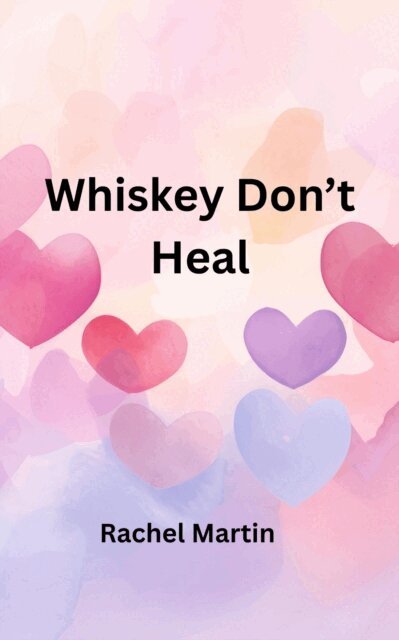 Rachel Martin - Whiskey Don't Heal, E-bok