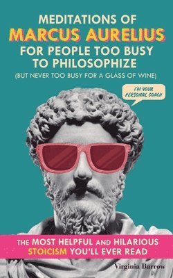 Virginia Barrow - Meditations of Marcus Aurelius for People Too Busy to Philosophize, Häftad