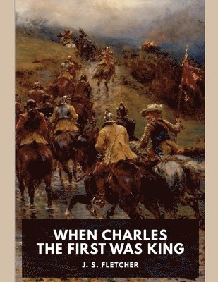 J S Fletcher - When Charles the First Was King, Häftad