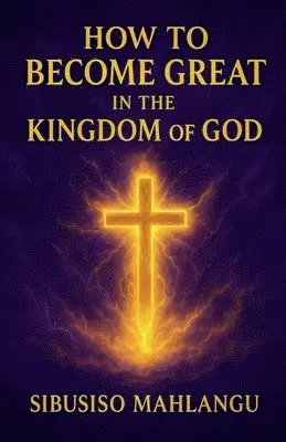 Sibusiso Mahlangu - How To Become Great In The Kingdom Of God, Häftad. Tillgänglighet: Lägg i varukorg