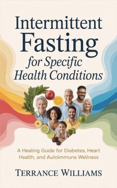 Terrance Williams - Intermittent Fasting for Specific Health Conditions, E-bok