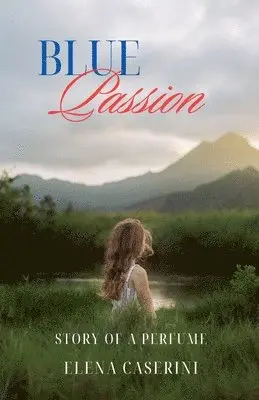 Elena Caserini - Blue Passion Story of a Perfume, Häftad. Tillgänglighet: Lägg i varukorg