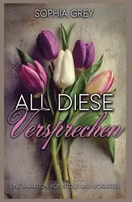 Sophia Grey - All diese Versprechen, Häftad. Tillgänglighet: Lägg i varukorg
